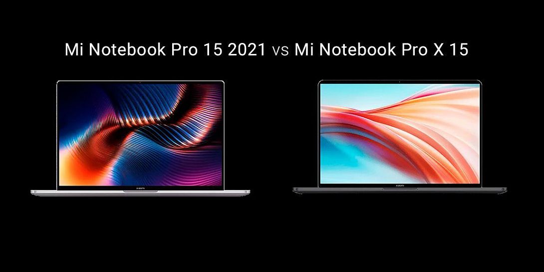 Mi Notebook Pro 15 2021 vs Mi Notebook Pro X 15: сравнение двух флагманских ноутбуков Xiaomi